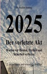2025 - Der vorletzte Akt - Warum wir Heimat, Freiheit und Sicherheit verlieren