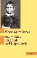 Albert Schweitzer: Aus meiner Kindheit und Jugendzeit 