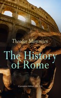 Theodor Mommsen: The History of Rome (Complete Edition: Vol. 1-5) 