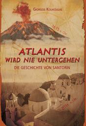Atlantis wird nie untergehen - Die Geschichte von Santorin