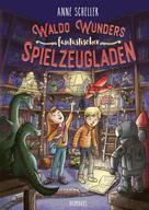 Anne Scheller: Waldo Wunders fantastischer Spielzeugladen ★★★★★