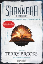 Die Shannara-Chroniken: Die dunkle Gabe von Shannara 1 - Elfenwächter - Roman