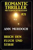 Ann Murdoch: Brich den Fluch und stirb! Romantic Thriller Mitternachtsedition 21 