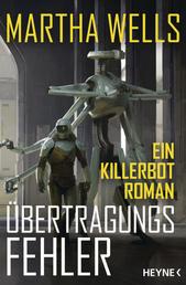 Übertragungsfehler - Ein Killerbot-Roman