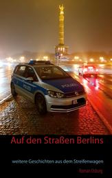 Auf den Straßen Berlins - weitere Geschichten aus dem Streifenwagen