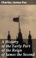 Henry Morley: A History of the Early Part of the Reign of James the Second 