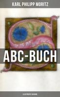 Karl Philipp Moritz: ABC-Buch (Illustrierte Ausgabe) 