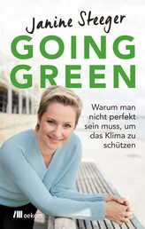 Going Green - Warum man nicht perfekt sein muss, um das Klima zu schützen