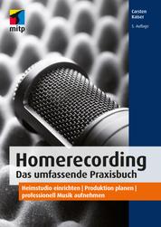 Homerecording. Das umfassende Praxisbuch - Heimstudio einrichten | Produktion planen | professionell Musik aufnehmen