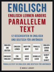 Englisch - Englisch Lernen Anders Parallelem Text (Vol 1) - 12 Geschichten in Englisch und Deutsch für Anfänger