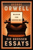 George Orwell: Warum ich schreibe. Die großen Essays 