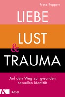 Franz Ruppert: Liebe, Lust und Trauma ★★★★