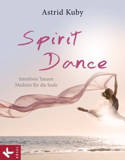 Spirit Dance - Intuitives Tanzen - Medizin für die Seele