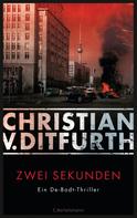 Christian v. Ditfurth: Zwei Sekunden ★★★★