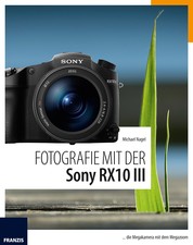 Fotografie mit der Sony RX10 III - ... die Megakamera mit dem Megazoom