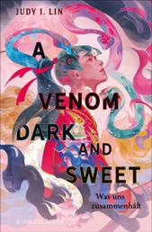 A Venom Dark and Sweet – Was uns zusammenhält - Spannendes Finale einer epischen Dilogie! Jugendbuch ab 14 Jahre voller Teemagie, Rebellion und starker Frauen