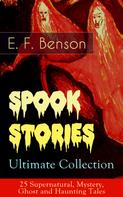 E.F. Benson: Spook Stories – Ultimate Collection: 25 Supernatural, Mystery, Ghost and Haunting Tales 