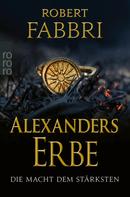 Robert Fabbri: Alexanders Erbe: Die Macht dem Stärksten ★★★★★