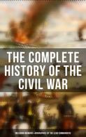 Ulysses S. Grant: The Complete History of the Civil War (Including Memoirs & Biographies of the Lead Commanders) 