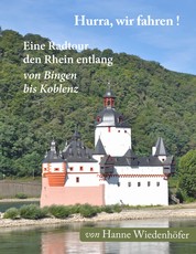Hurra, wir fahren! - Eine Radtour den Rhein entlang von Bingen bis Koblenz
