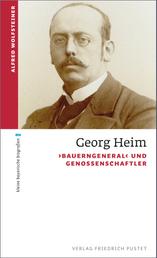 Georg Heim - 'Bauerngeneral' und Genossenschaftler