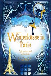 Winterküsse in Paris. Spitzentanz und Zirkusliebe - New Adult Winter Romance