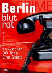 Berlin blutrot - 14 Autoren. 30 Tote. Eine Stadt.
