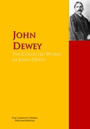The Collected Works of John Dewey - The Complete Works PergamonMedia