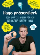 Hugo André: Hugo präsentiert 300 g unnützes Wissen für dein Nonsens-Know-How 