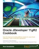 Nick Haralabidis: Oracle JDeveloper 11gR2 Cookbook 