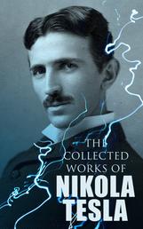 The Collected Works of Nikola Tesla - The Collected Works of Nikola Tesla