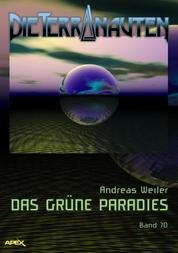 DIE TERRANAUTEN, Band 70: DAS GRÜNE PARADIES - Die große Science-Fiction-Saga!