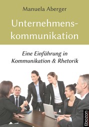 Unternehmenskommunikation - Eine Einführung in Kommunikation & Rhetorik