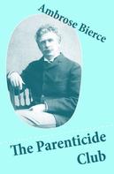 Ambrose Bierce: The Parenticide Club (My Favorite Murder + Oil of Dog + An Imperfect Conflagration + The Hypnotist) 