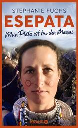 Esepata - Mein Platz ist bei den Massai | Die wahre Liebes-Geschichte einer deutschen Biologin in Afrika