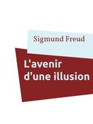 Sigmund Freud: L'avenir d'une illusion 