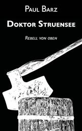 Doktor Struensee - Rebell von oben