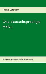 Das deutschsprachige Haiku - Eine gattungsgeschichtliche Betrachtung