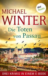 Die Toten von Passau - Drei Krimis in einem eBook: »Tod eines Mädchens«, »Tod im Schützenhaus« und »Tod eines Unbekannten«
