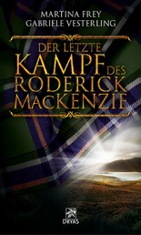 Der letzte Kampf des Roderick MacKenzie - Historischer Roman über den Kampf um die Unabhängigkeit Schottlands