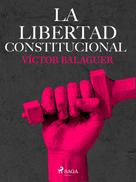 Víctor Balaguer: La libertad constitucional 