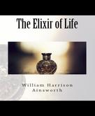 William Harrison Ainsworth: The Elixir of Life 