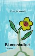 Claudia Wendt: Blumenballett 