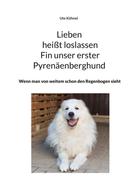 Ute Kühnel: Lieben heißt loslassen Fin unser erster Pyrenäenberghund 
