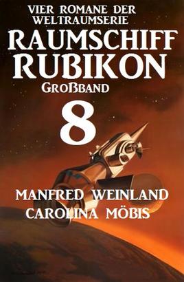 Großband Raumschiff Rubikon 8 - Vier Romane der Weltraumserie