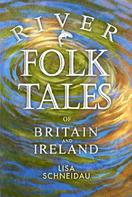Lisa Schneidau: River Folk Tales of Britain and Ireland 