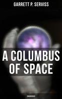 Garrett P. Serviss: A Columbus of Space (Unabridged) 