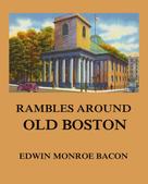 Edwin Monroe Bacon: Rambles around Old Boston 
