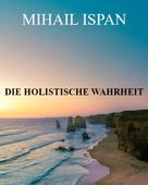 Mihail Ispan: Die holistische Wahrheit 