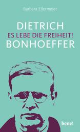 Dietrich Bonhoeffer – Es lebe die Freiheit!